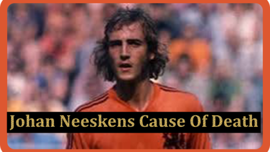 Johan Neeskens Cause of Death