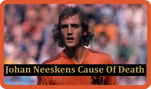 Johan Neeskens Cause of Death