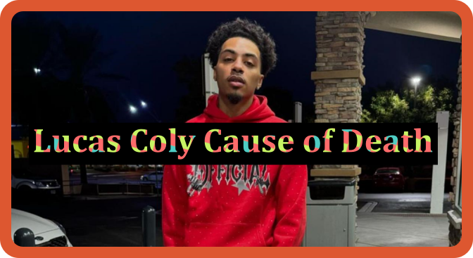 Lucas Coly Cause of Death – Know About His Shocking Demise