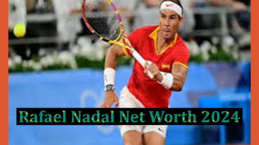 Rafael Nadal Net Worth - Clay Courts to Endorsements in 2024